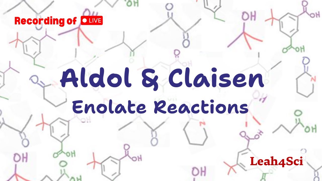 Aldol and Claisen Enolate Reactions (Live Recording) Organic Chemistry Review & Practice Session