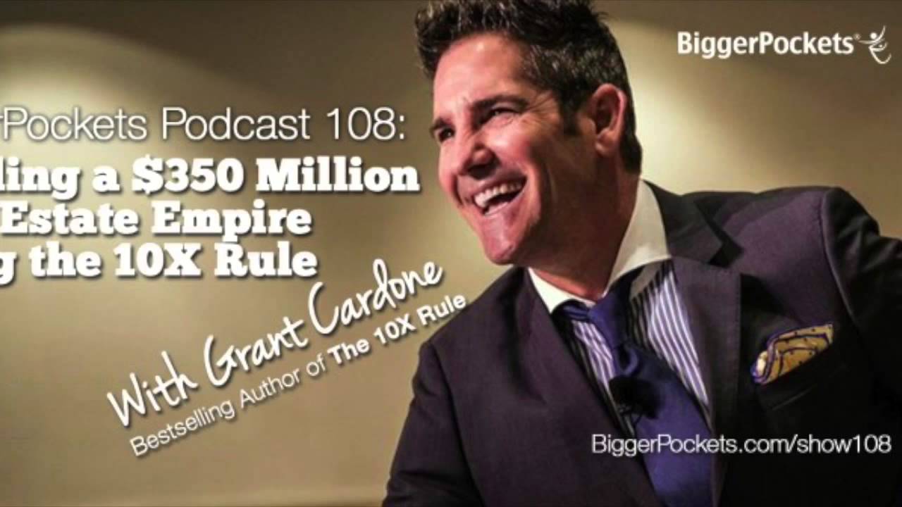 Grant Cardone on the BP Podcast 108: Building a $350 Million Real Estate Empire Using the 10X Rule