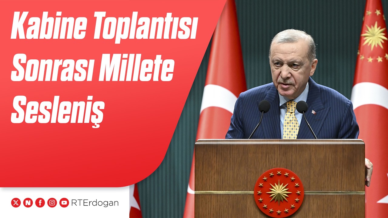 Kabine Toplantısı Sonrası Millete Sesleniş