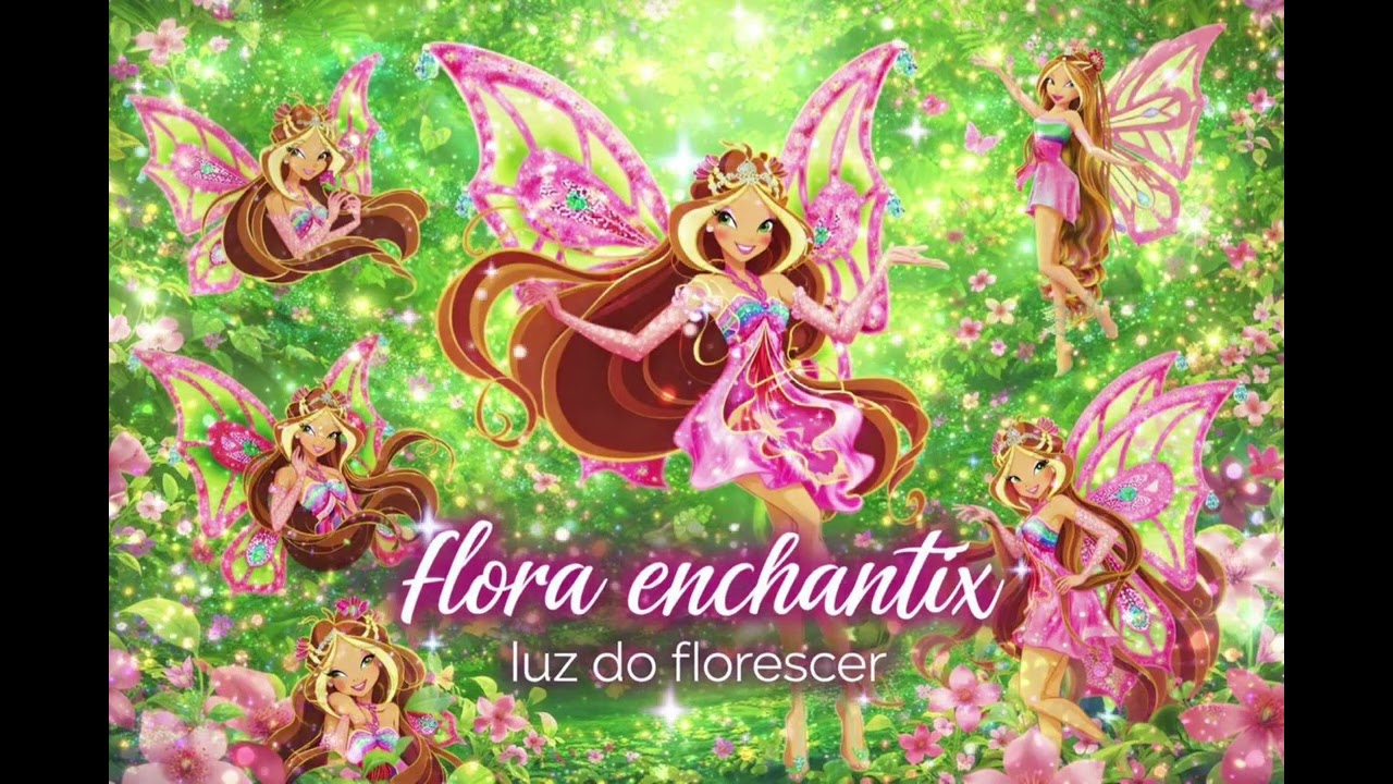 Club das Winx - FLORA ENCHANTIX LUZ DO FLORESCER ( Música )