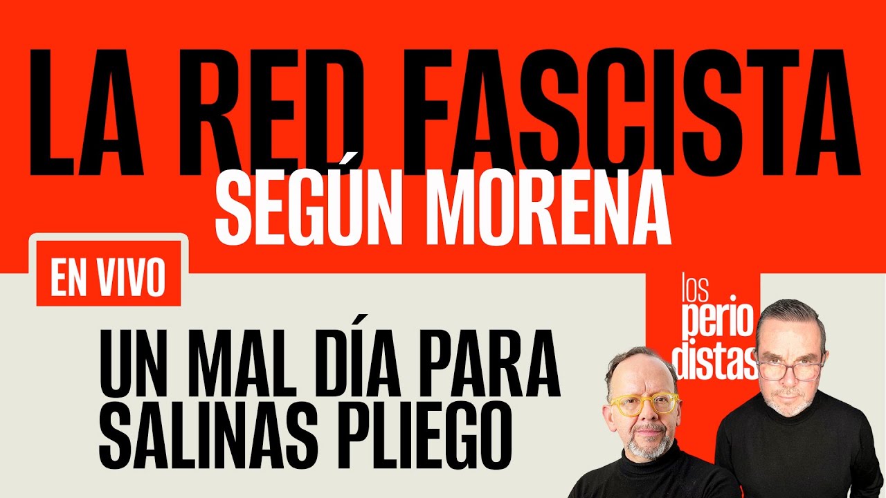 #EnVivo ¬ #LosPeriodistas ¬ La red fascista, según Morena ¬ Un mal día para ser Salinas Pliego