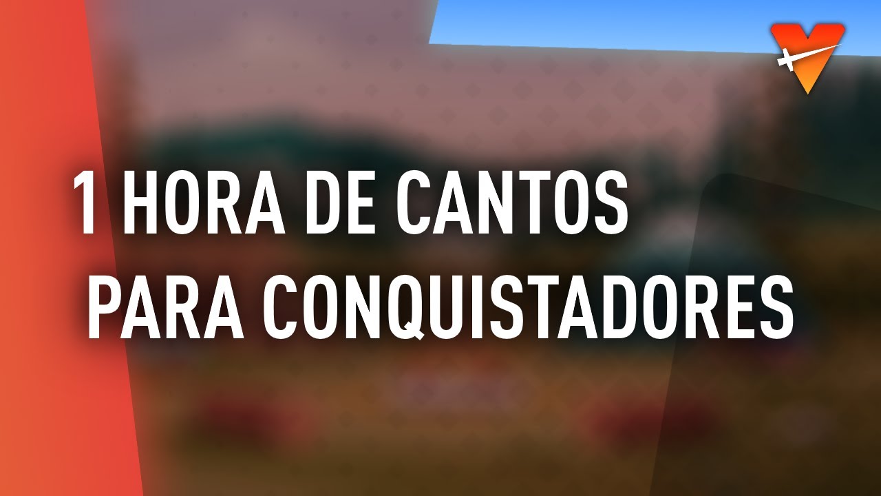 1 Hora más de Cantos para Conquistadores! 🔻 - Conquis