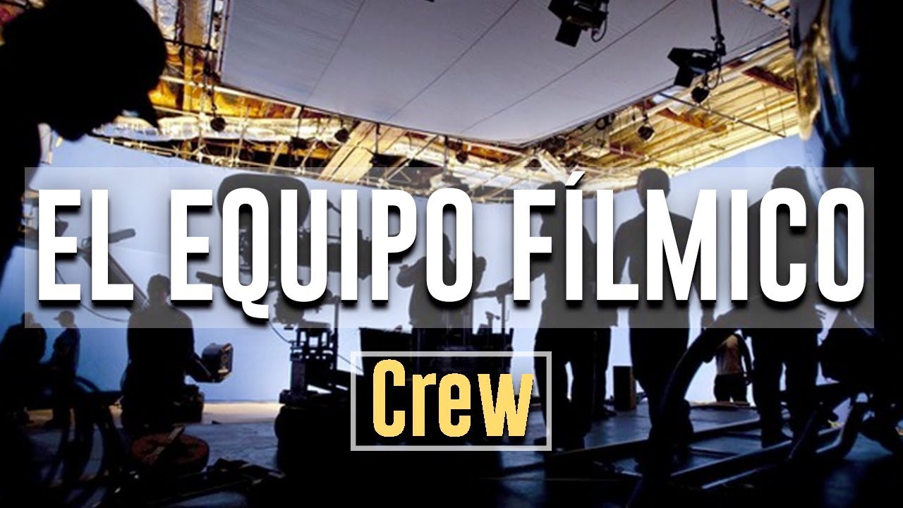 El Equipo Fílmico.| Las tareas de los miembros del Crew.