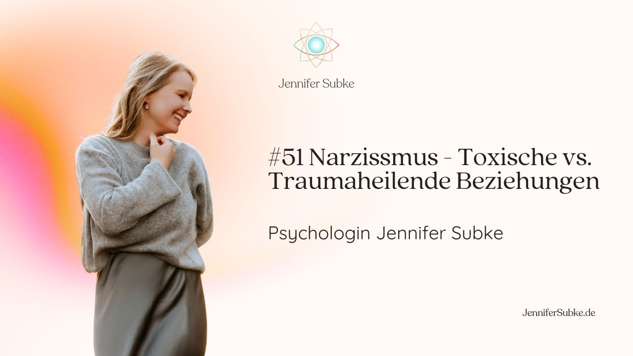 #51 Narzissmus - Toxische vs. Traumaheilende Beziehungen | Psychologin Jennifer Subke