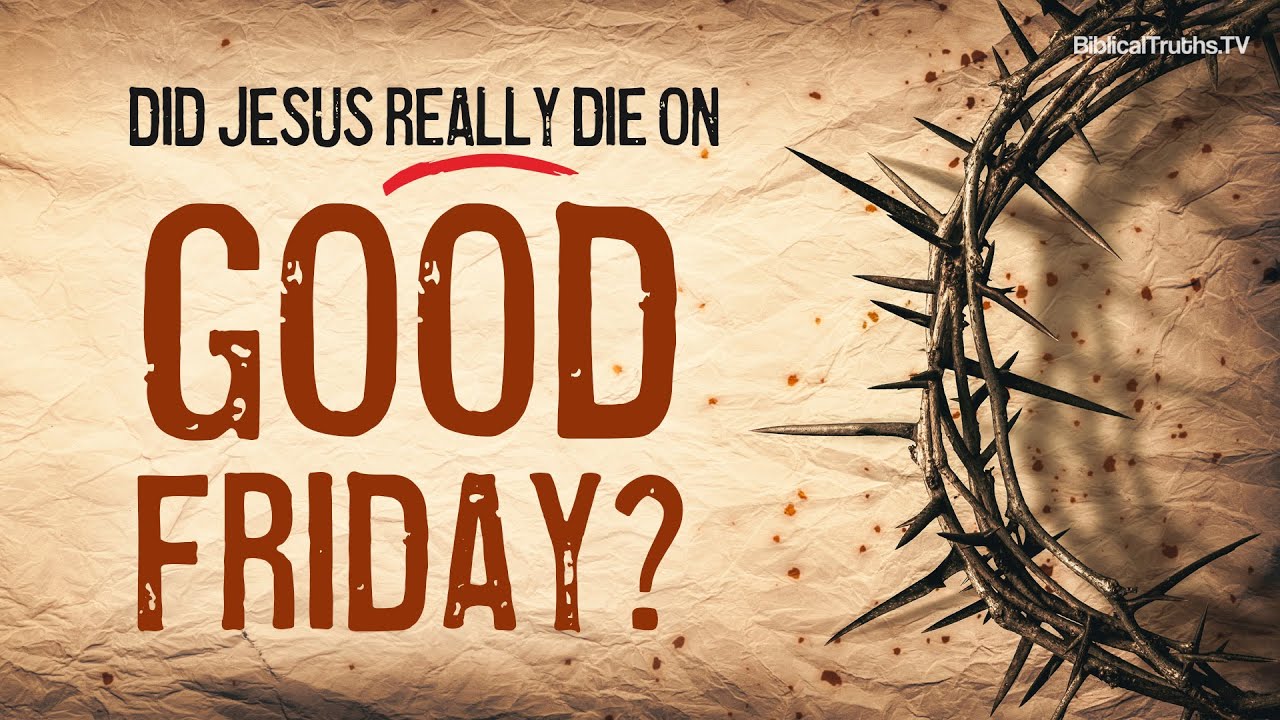 Did Jesus Really Die on Good Friday?
