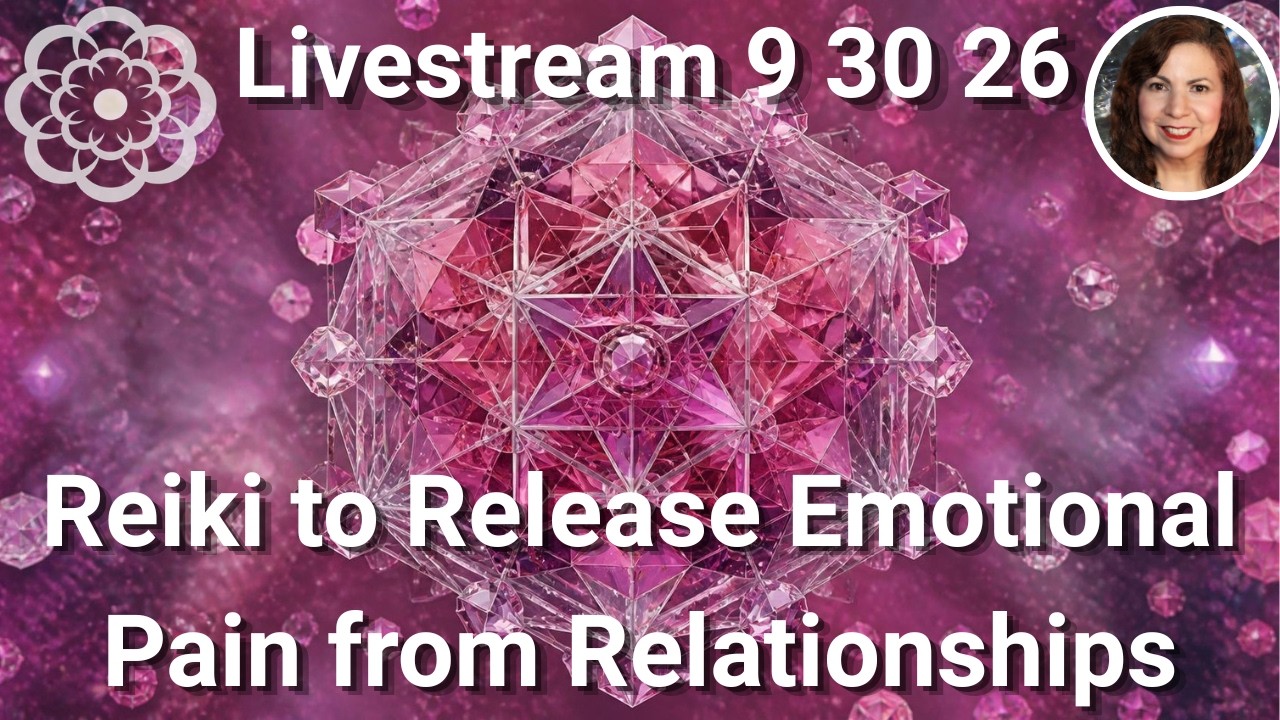Livestream- Reiki to Release Emotional Pain from Relationships 9/30/26