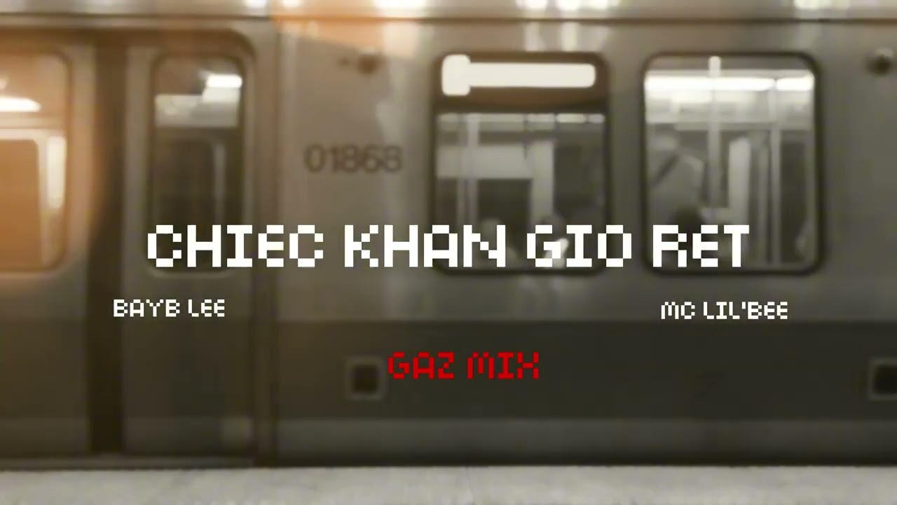 ''CHIẾC KHĂN GI&Oacute; R&Eacute;T'' - BAYB LEE x MC LIL'BEE (GAZ MIX HOUSE LAK L&Uacute;)