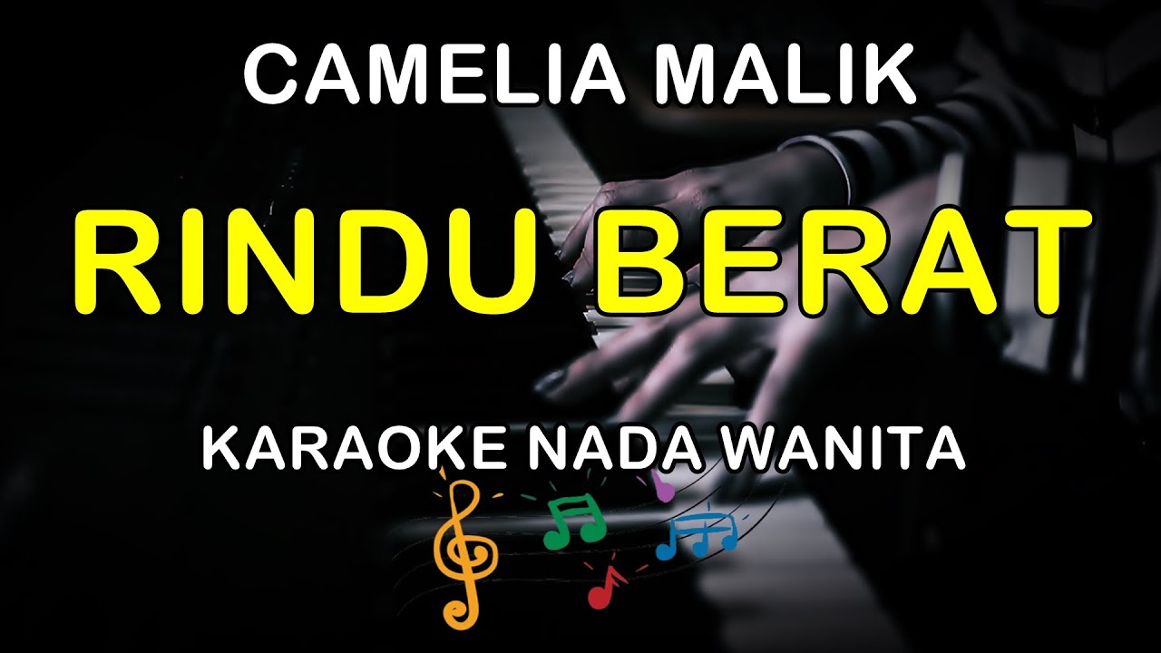 RINDU BERAT - KARAOKE NADA WANITA ( CAMELIA MALIK )