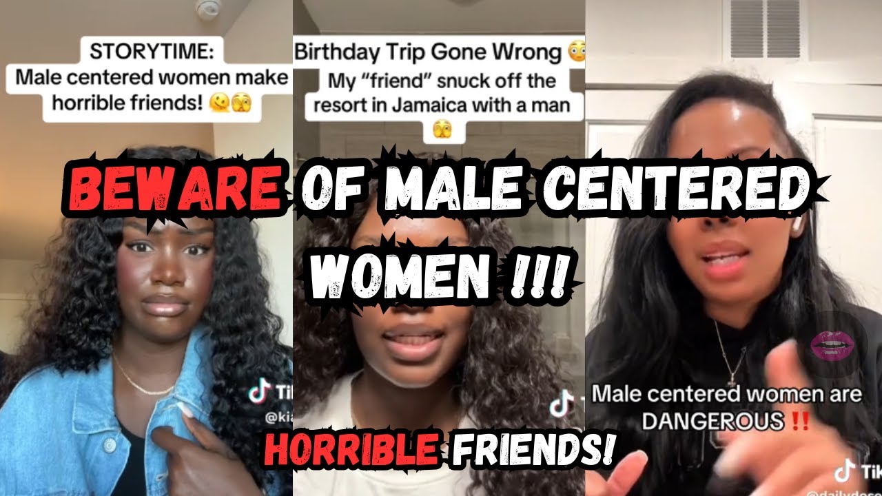 BEWARE of Male Centered Women Friends