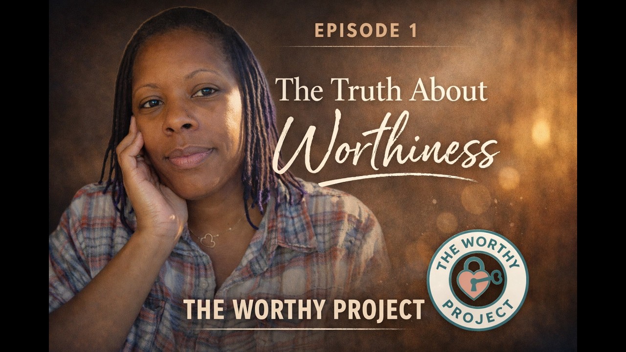 The Truth About Worthiness