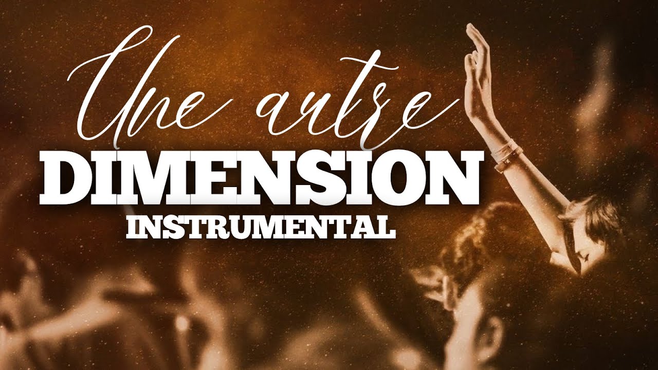 UNE AUTRE DIMENSION INSTRUMENTAL ADORATION CHRÉTIENNE 
