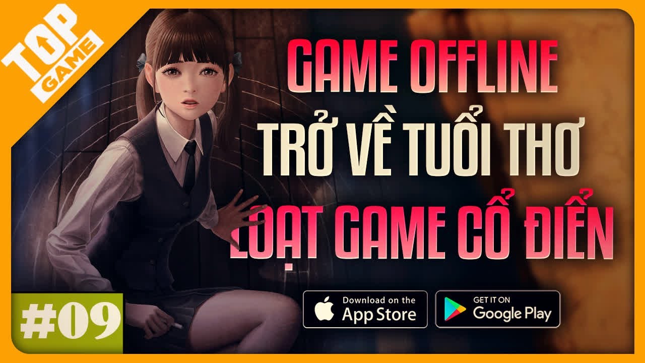 Top Game OFFLINE Mới Cập Nhật 2025 #09 | Trở Về Tuổi Thơ Với Loạt Game Cổ Điển