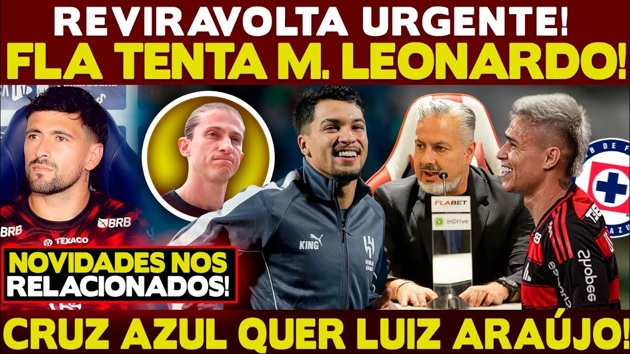 REVIRAVOLTA URGENTE! FLAMENGO TENTA CONTRATAÇÃO DE MARCOS LEONARDO! CRUZ AZUL QUER LUIZ ARAÚJO!