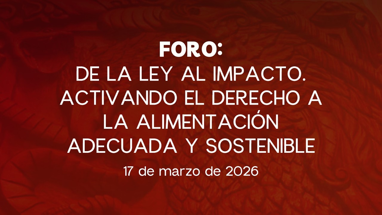 🔴Foro: De la ley al impacto. Activando el derecho a la alimentación adecuada y sostenible - 17/03/26