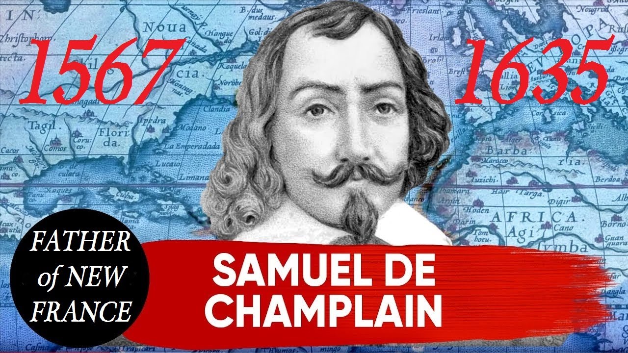 Samuel de Champlain biography | life, times & exploits of the Father of New France (1567-1635)