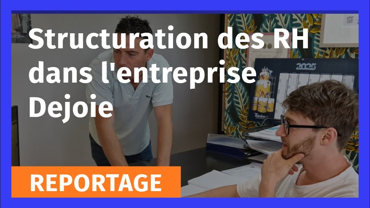 Comment structurer ses ressources humaines ? Reportage dans l'entreprise Dejoie