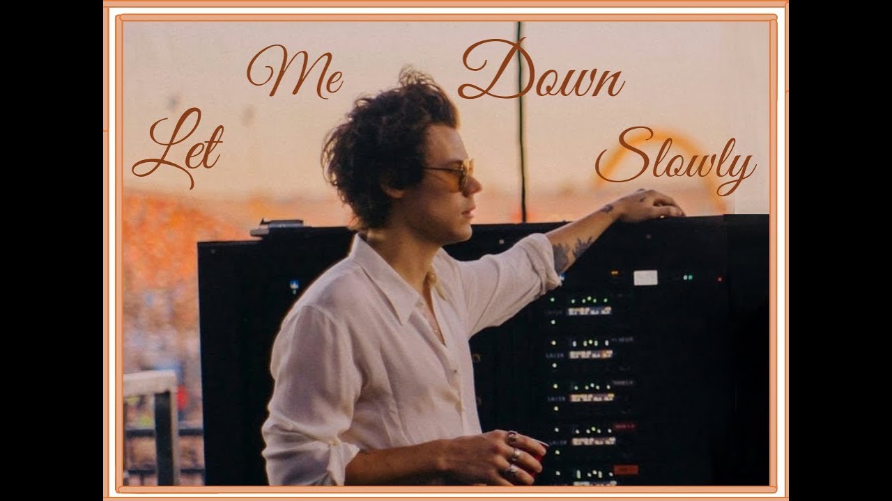 Harry Syles - Let Me Down Slowly