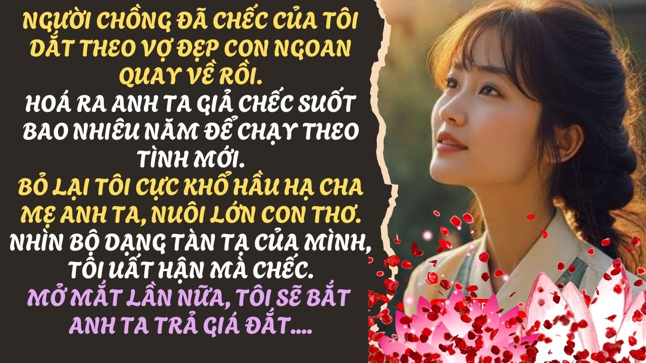 SỐNG LẠI NGÀY NHẬN THƯ TUYỆT MỆNH CỦA CHỒNG. KIẾP NÀY TÔI BẮT ANH TA TRẢ GIÁ ĐẮT