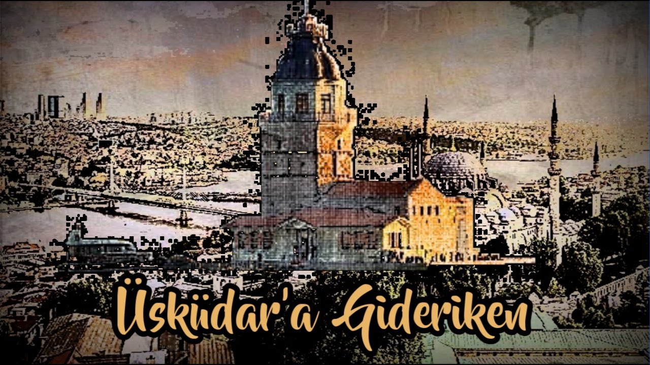 &Uuml;sk&uuml;dar'a Gideriken - Lagu Tua Utsmani (Pengertian, Lirik dan Terjemahan)