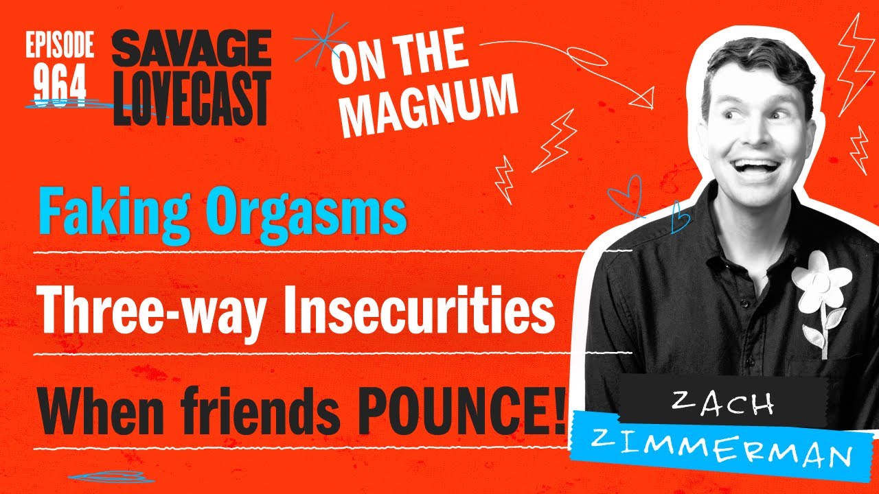 Savage Lovecast Episode 964: In Defense of Faking Orgasms