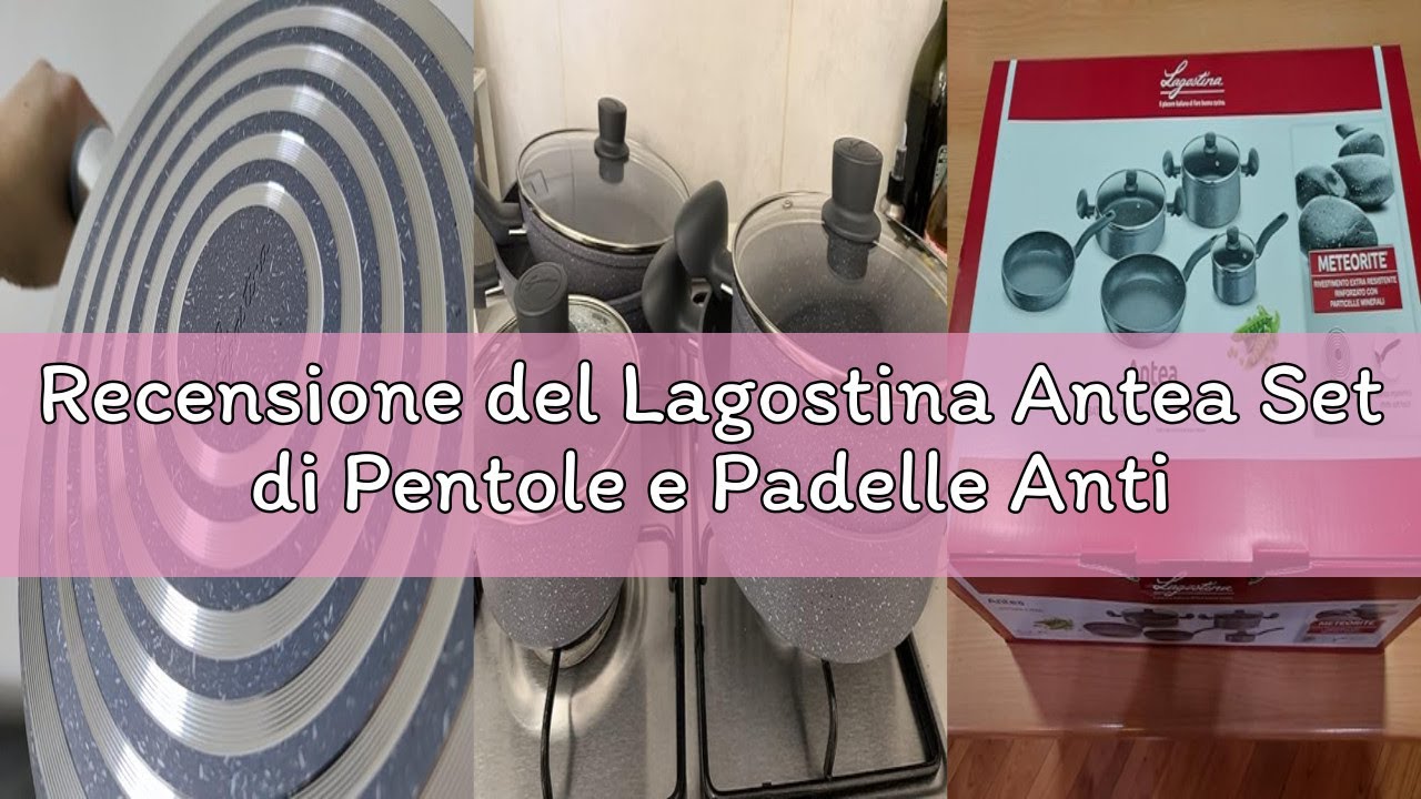 Recensione del Lagostina Antea Set di Pentole e Padelle Antiaderenti, 8 Pezzi, Batteria di Pentole c
