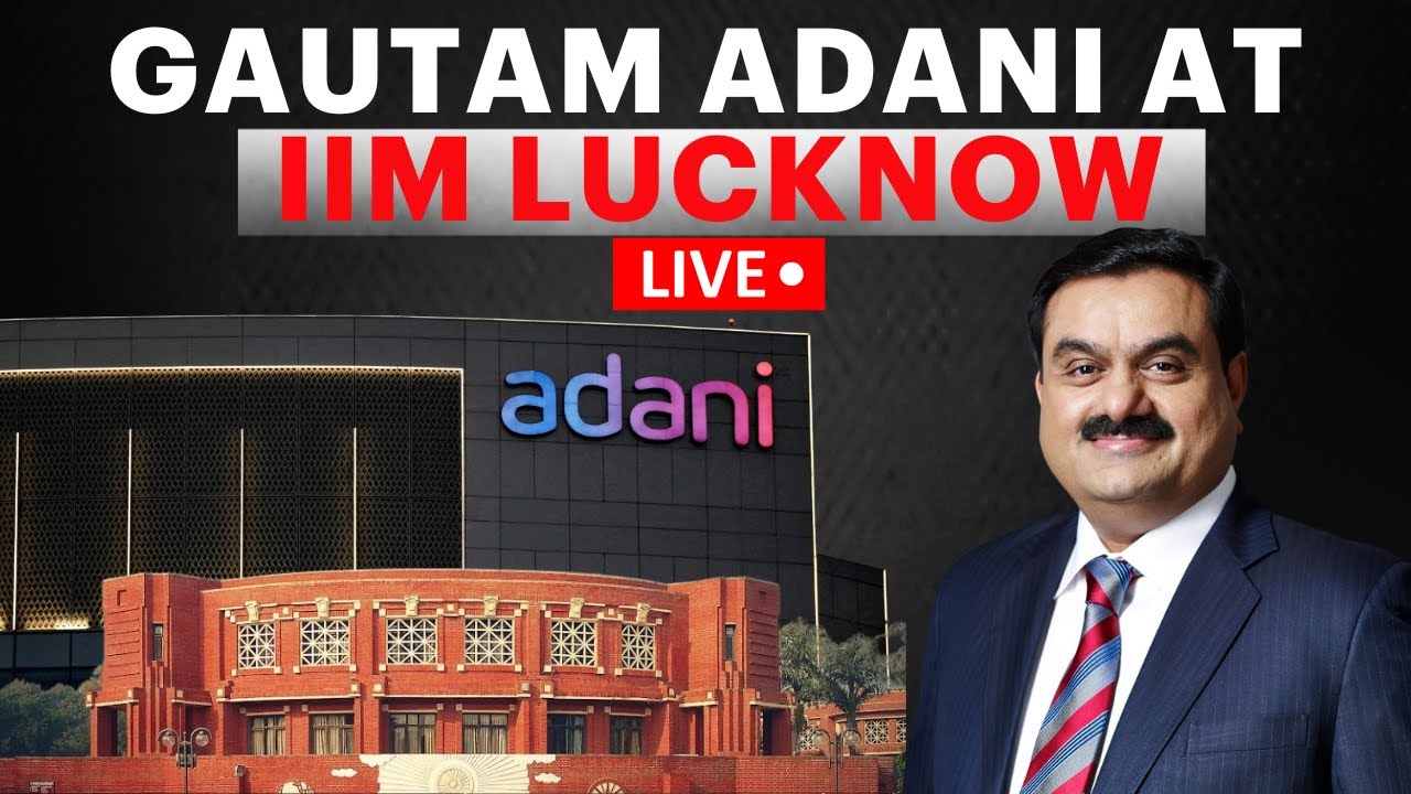 Gautam Adani LIVE | Gautam Adani's Keynote Address On His Entrepreneurial Journey At IIM Lucknow