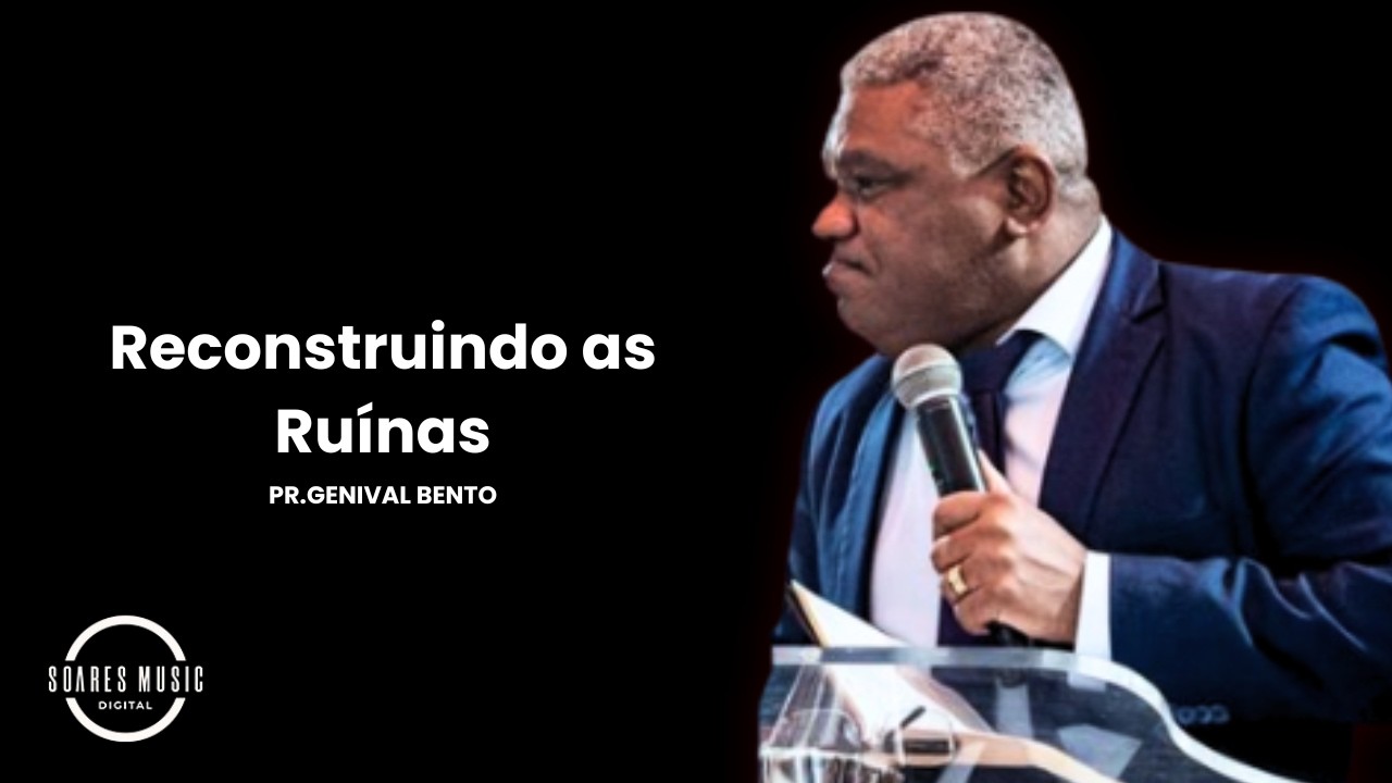 Reconstruindo as Ruínas Pr Genival Bento