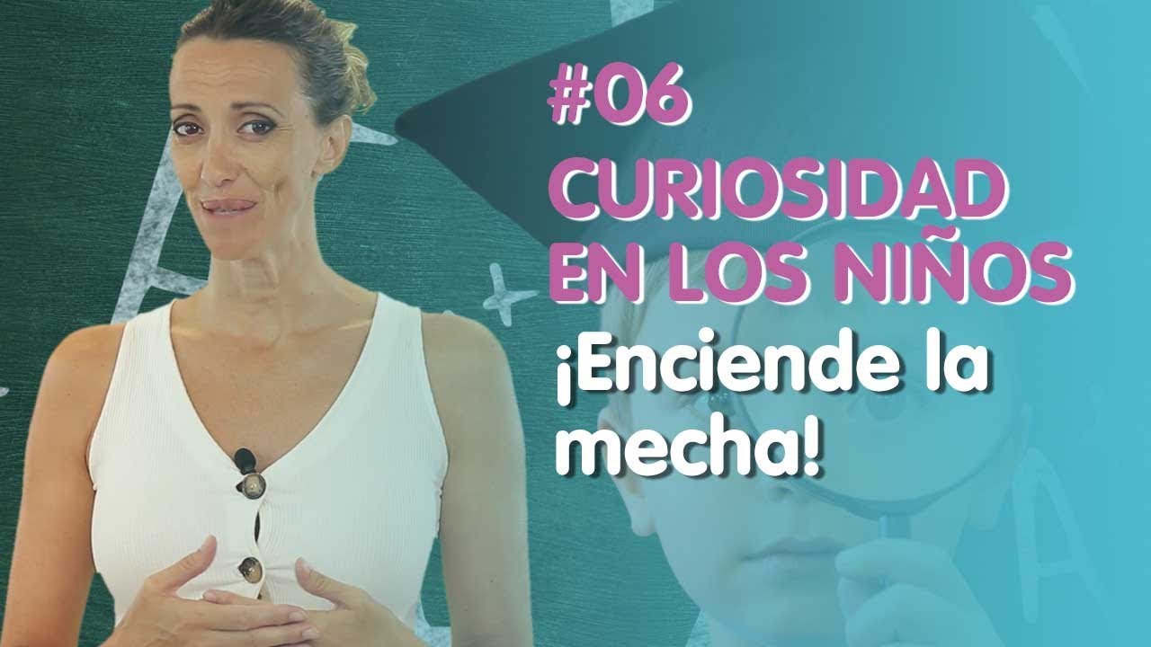 Estimular la curiosidad en los ni&ntilde;os #1 | Enciende la mecha