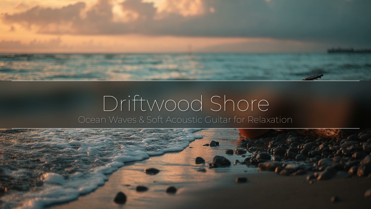 Driftwood Shore – Ocean Waves & Soft Acoustic Guitar for Relaxation | StillWaters