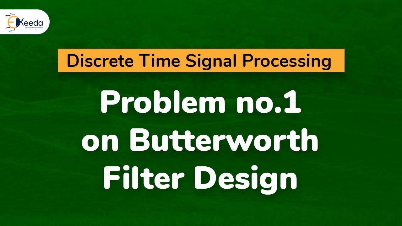 Problem no.1 on Butterworth Filter Design in Discrete Time Signal Processing