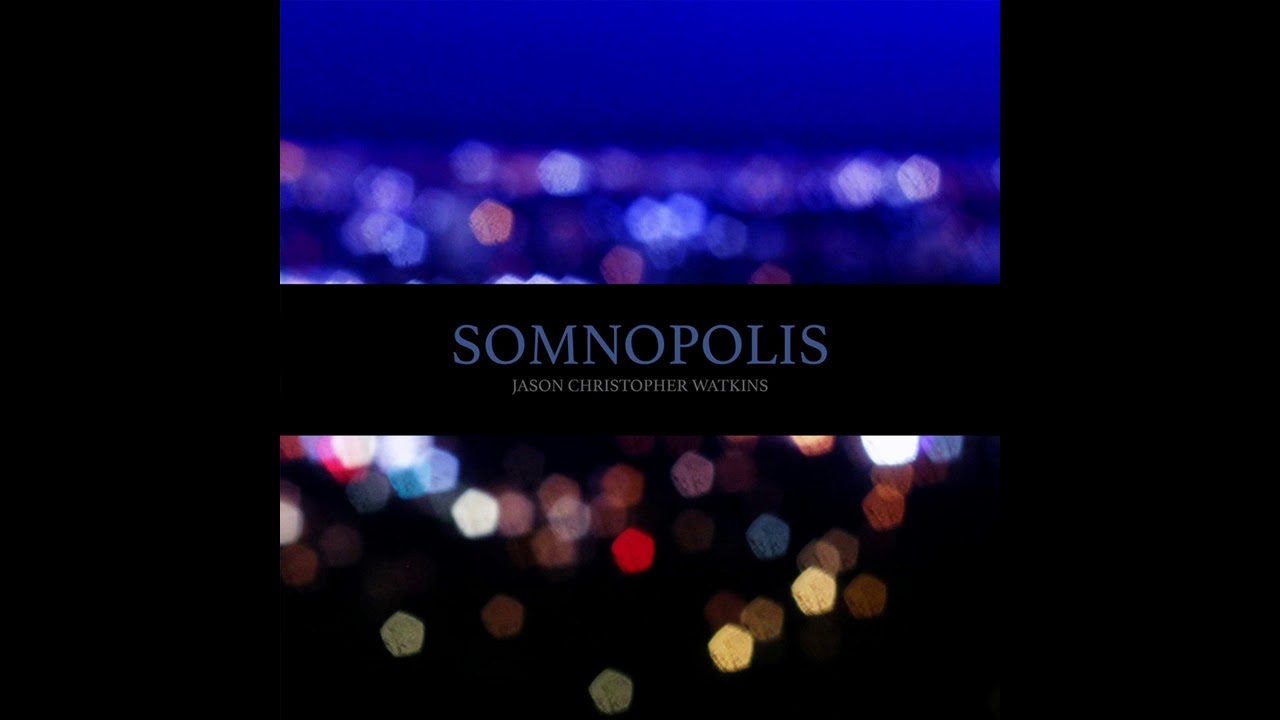 Jason Christopher Watkins - Somnopolis (Full Album 2017)