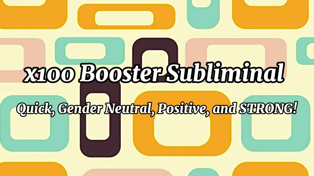 x100 Booster Subliminal (Quick, Gender Neutral, Positive, and STRONG!)