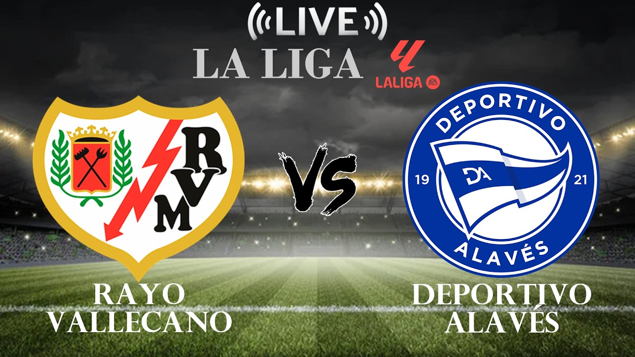 🔴 Rayo Vallecano vs Deportivo Alav&eacute;s | La Liga | Live Score