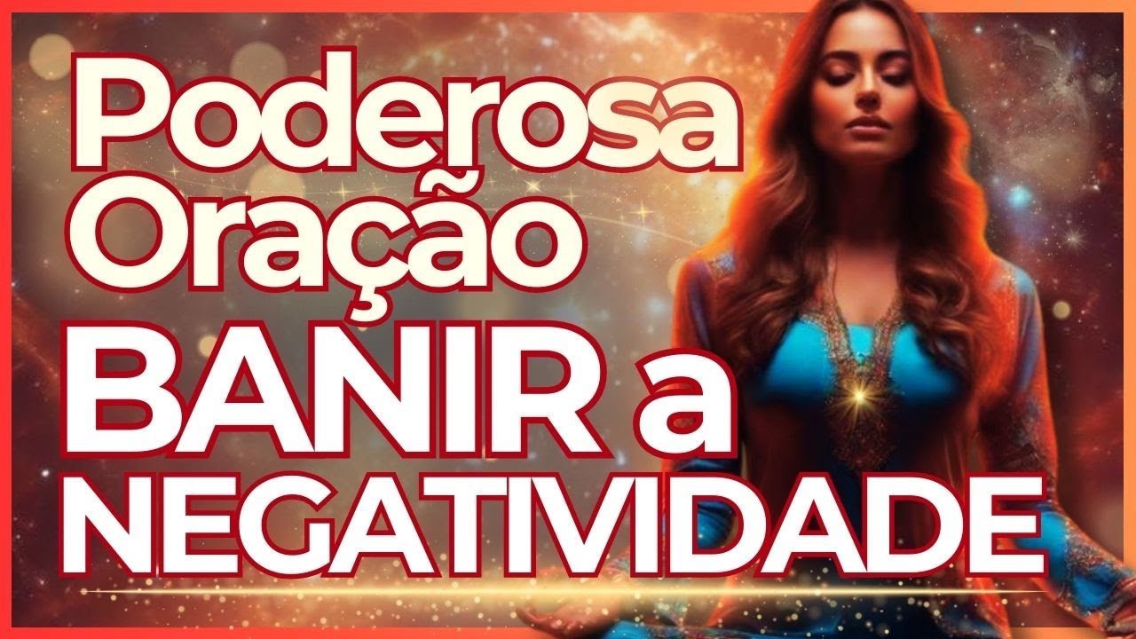 Oração Poderosa de Limpeza Espiritual contra Negatividade