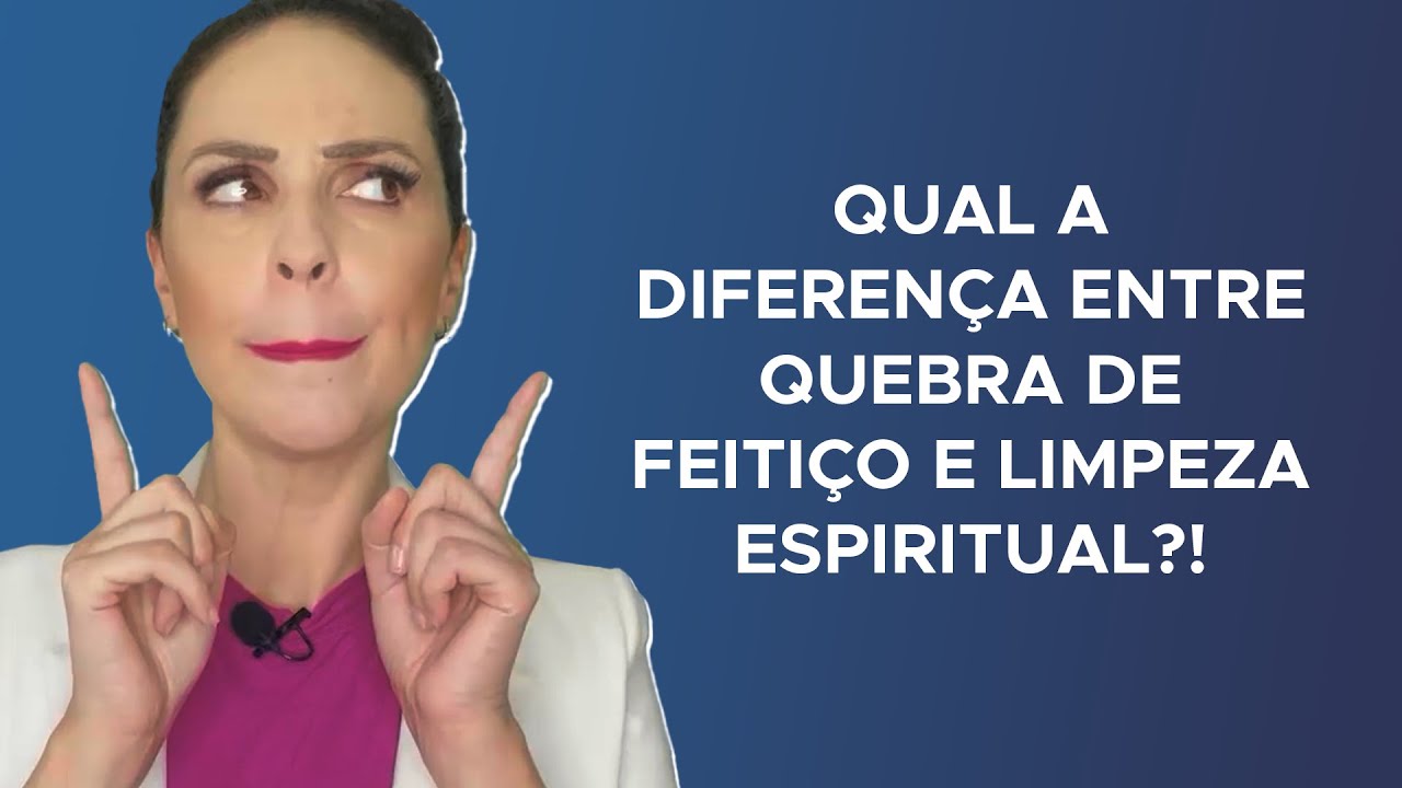 Qual a diferença entre Quebra de Feitiço e Limpeza Espiritual?!