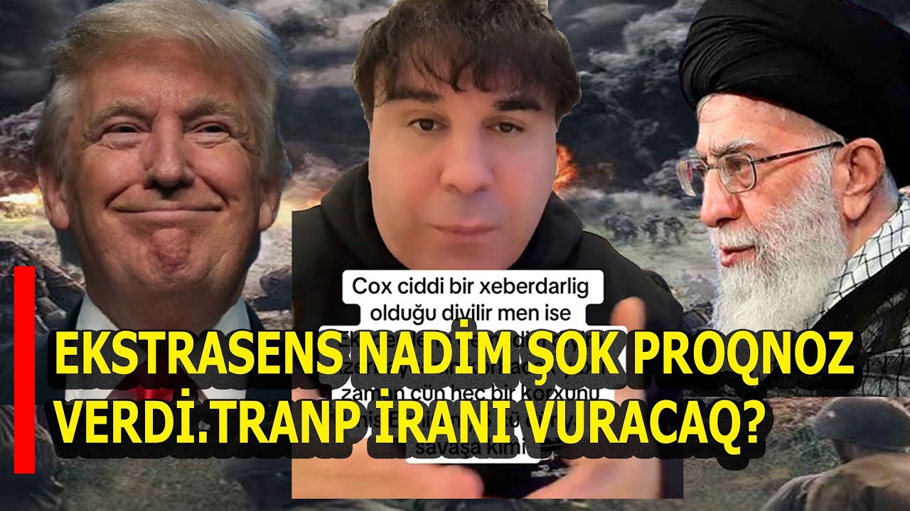 EKSTRASENS NADİM ŞOK PROQNOZ VERDİ.TRANP İRANI VURACAQ?