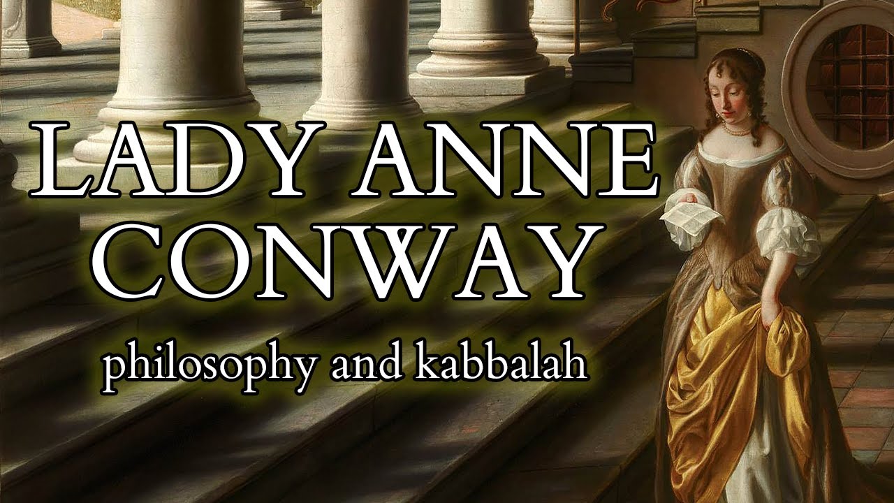 Lady Anne Conway  - Early Theosophy and Kabbalah vs Mechanism, Atheism  and Pantheism