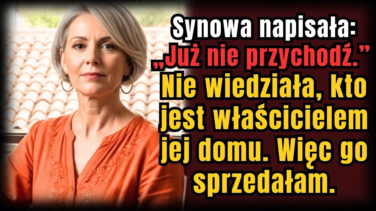 Synowa napisała: „Nie przychodź więcej” — nie wiedziała, że mogę sprzedać jej dom… i to zrobiłam