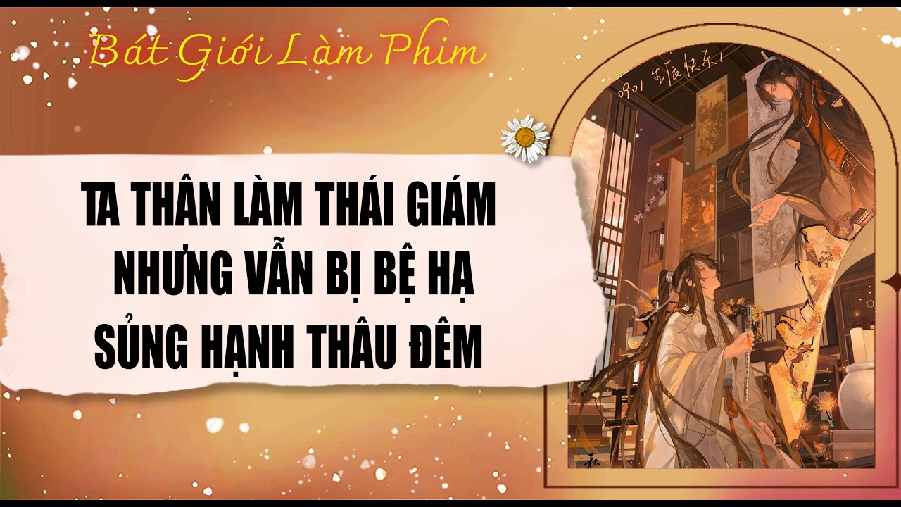 Audio truyện bl | TA THÂN LÀM THÁI GIÁM, NHƯNG VẪN BỊ BỆ HẠ SỦNG HẠNH | audio bl | Bát Giới Làm Phim