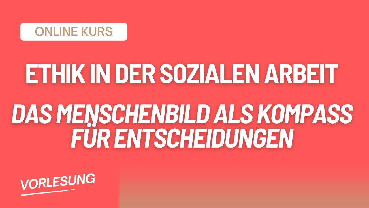 Ethik in der Sozialen Arbeit: Dein Menschenbild als Kompass für Entscheidungen