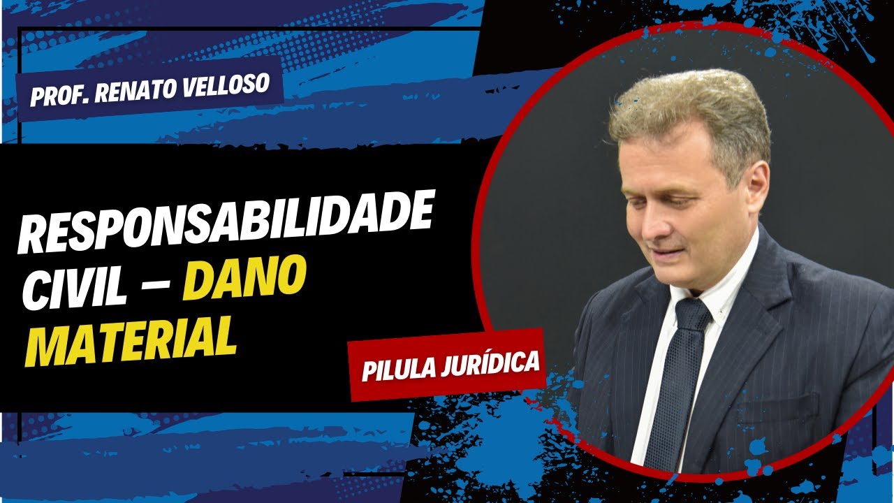 P&iacute;lula Jur&iacute;dica: Responsabilidade Civil - Dano Material - Prof Renato Velloso