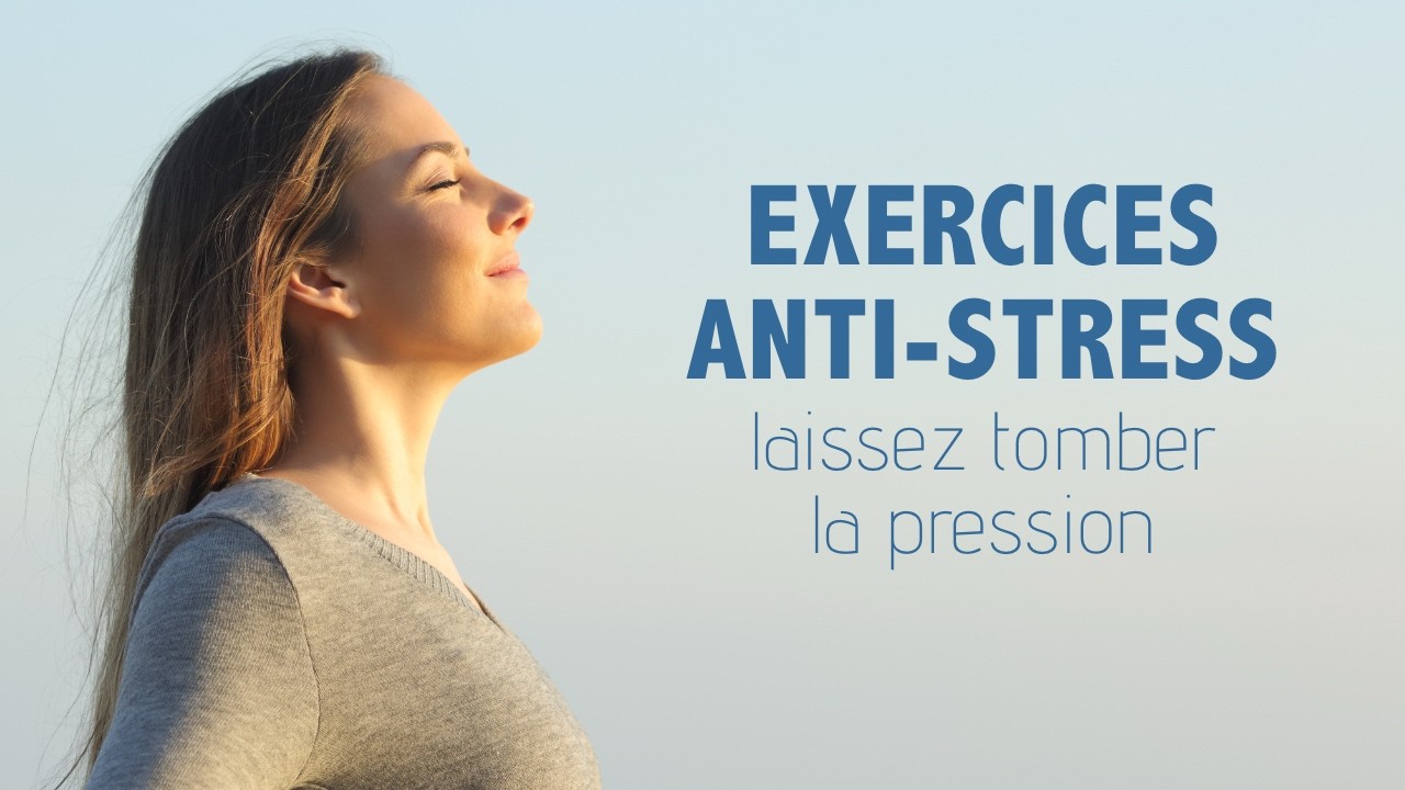 EXERCICES ANTI-STRESS : laissez tomber la pression !