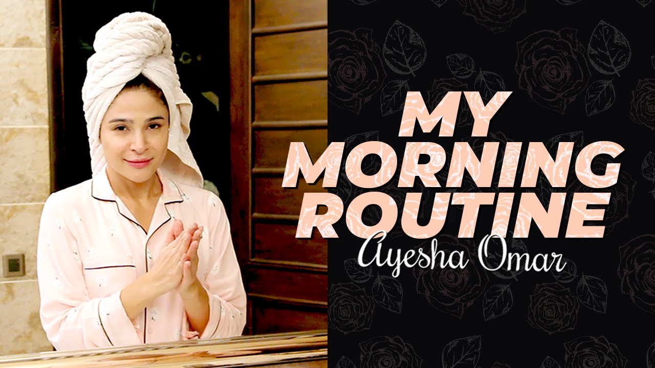 My Morning Routine - Ayesha Omar