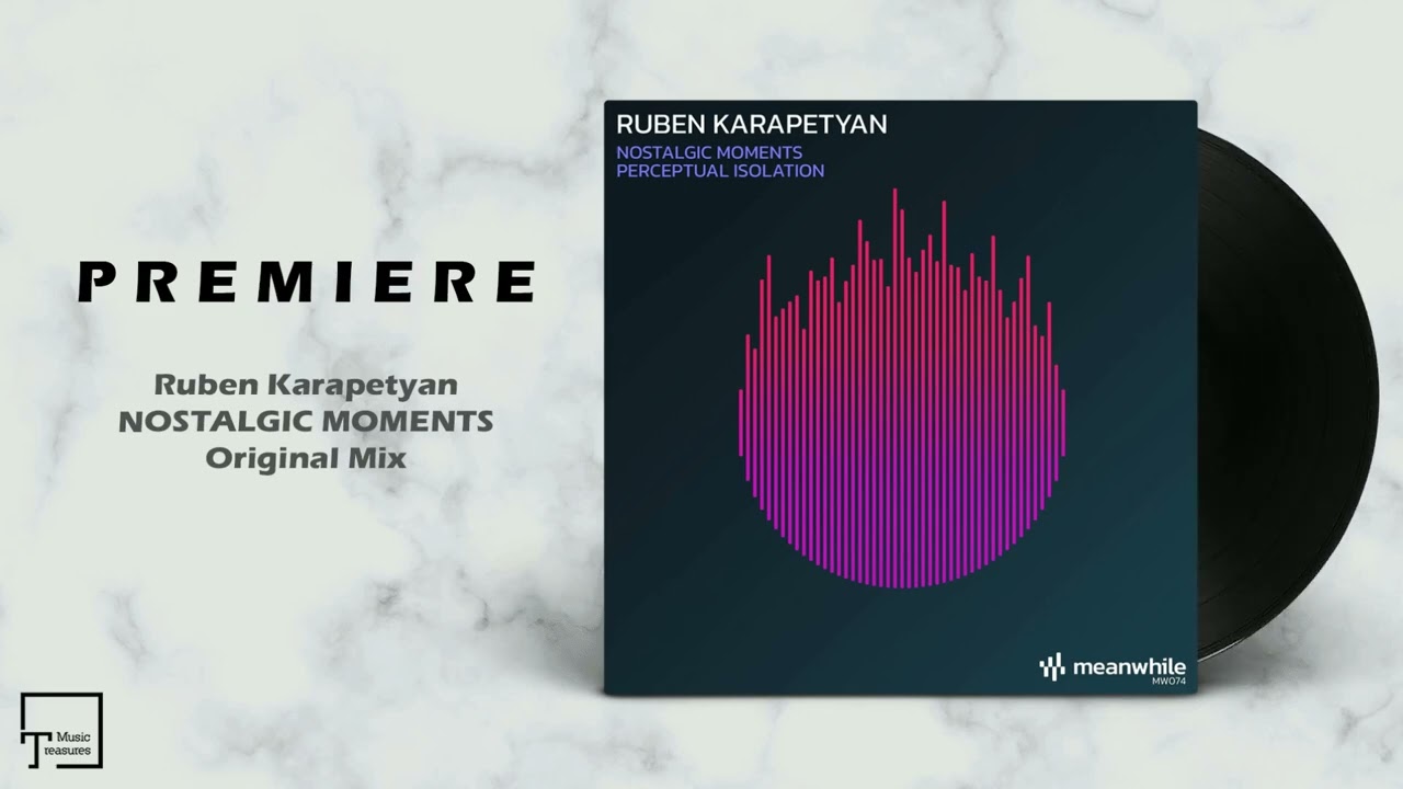 PREMIERE: Ruben Karapetyan - Nostalgic Moments (Original Mix) [MEANWHILE]