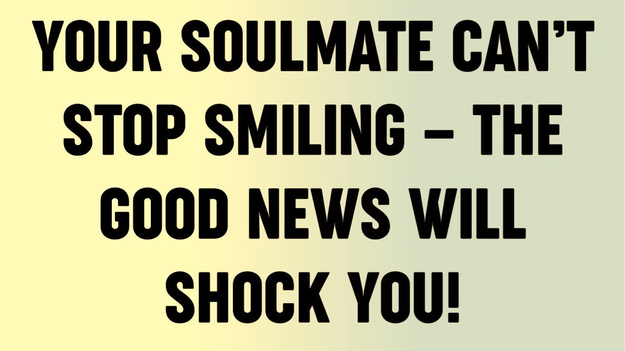 Your Soulmate Can’t Stop Smiling — The Good News Will Shock You!