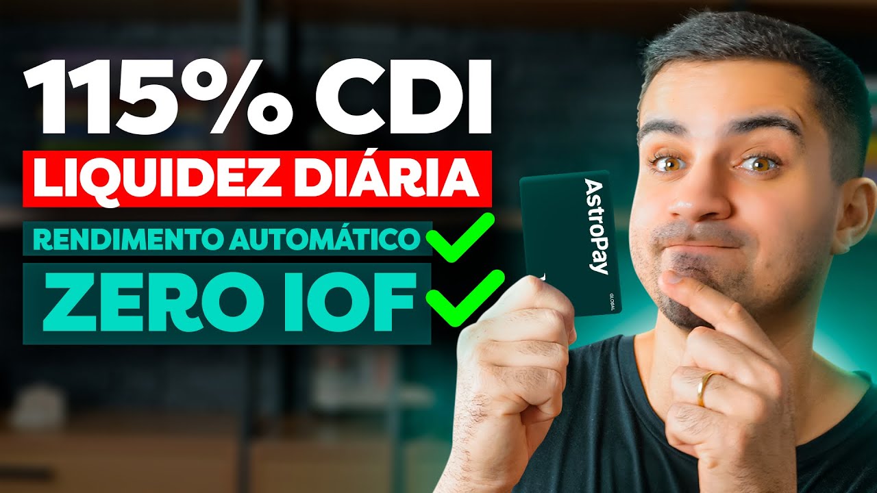 115% DO CDI COM LIQUIDEZ DI&Aacute;RIA | ZERO IOF E RENDIMENTO AUTOM&Aacute;TICO! ASTROPAY VALE A PENA?