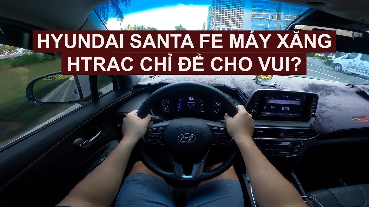 Hyundai Santa Fe POV test drive: máy xăng có ngon như máy dầu?