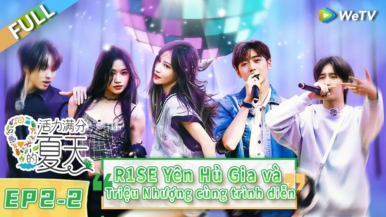 Tập 2 - Phần 2: Thanh xuân trở lại! R1SE Yên Hủ Gia và Triệu Nhượng cùng trình diễn