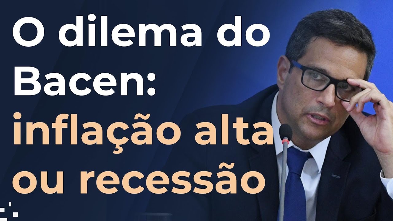 Inflação alta, recessão ou estagflação, os dilemas do Bacen
