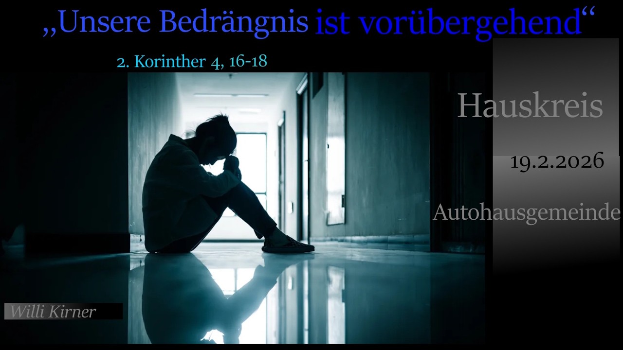 2 Koorinther 4, 16-18 │,, Unsere Bedrängnis vorübergehend‘‘│19.2.2026